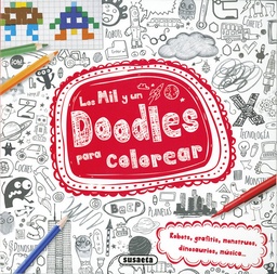 [9788467749403] MIL Y UN DOODLES PARA COLOREAR,LOS ROBOTS, GRAFITIS, MONSTRUOS, DINOSAURIOS, MúSICA...